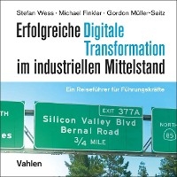 Erfolgreiche digitale Transformation im industriellen Mittelstand - Stefan Wess, Michael Finkler, Gordon Müller-Seitz