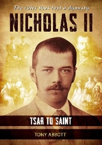 Nicholas II - Tsar to Saint - Tony Abbott