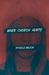 When Church Hurts -  Richelle Milson