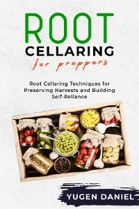 ROOT CELLARING FOR PREPPERS - Yugen Daniel