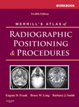 Workbook for Merrill's Atlas of Radiographic Positioning and Procedures - Curtis, Tammy; Frank, Eugene D.; Long, Bruce W.; Smith, Barbara J.; Rollins, Jeannean H.