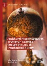 Jewish and Hebrew Education in Ottoman Palestine through the Lens of Transnational History - Talia Tadmor-Shimony, Nirit Raichel