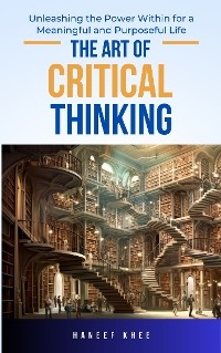 The Art of Critical Thinking - Haneef Khee Abdullah