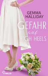 Gefahr auf High Heels -  Gemma Halliday