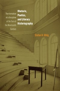 Rhetoric, Poetics, and Literary Historiography -  Stefan H. Uhlig