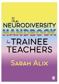 The Neurodiversity Handbook for Trainee Teachers - Sarah Alix, SAGE Publications Ltd