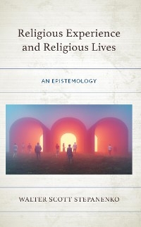 Religious Experience and Religious Lives -  Walter Scott Stepanenko