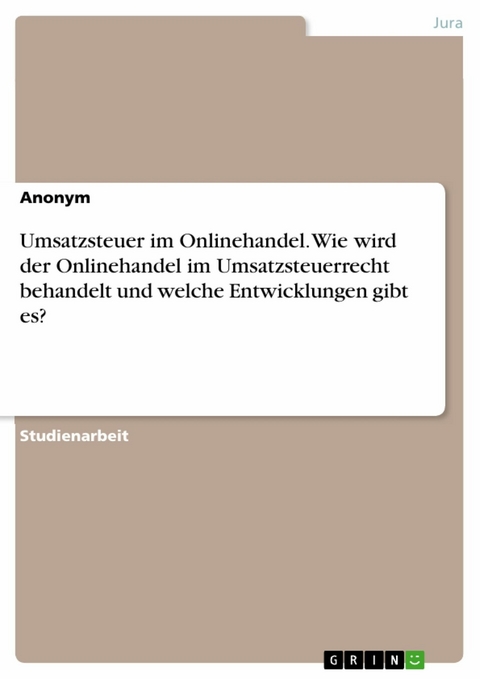 Umsatzsteuer im Onlinehandel. Wie wird der Onlinehandel im Umsatzsteuerrecht behandelt und welche Entwicklungen gibt es?