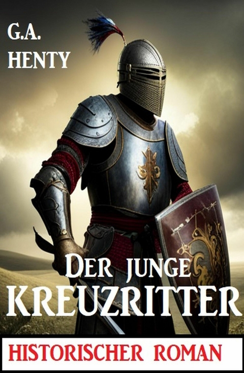 Der junge Kreuzritter: Historischer Roman -  G. A. Henty