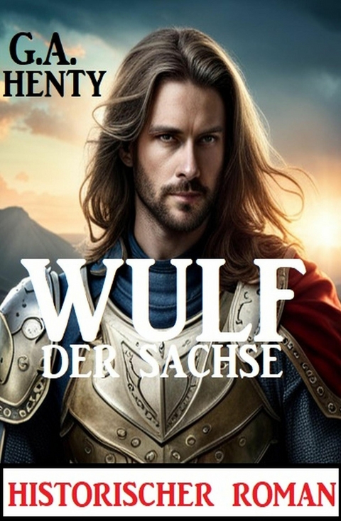 Wulf der Sachse: Historischer Roman -  G. A. Henty