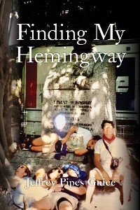 Finding My Hemingway -  Jeffrey Pipes Guice