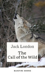 Into the Wild Yonder: Experience the Call of the Wild - Jack London, Bluefire Books