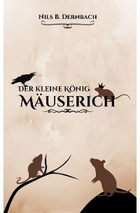 Der kleine König Mäuserich - Nils B. Dernbach