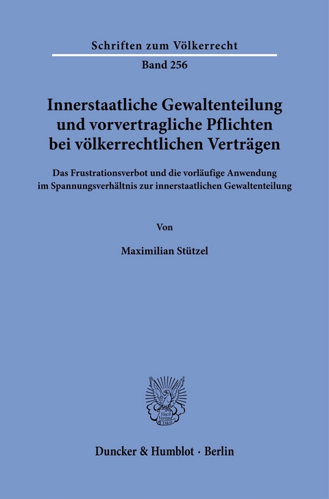 Innerstaatliche Gewaltenteilung und vorvertragliche Pflichten bei völkerrechtlichen Verträgen. -  Maximilian Stützel