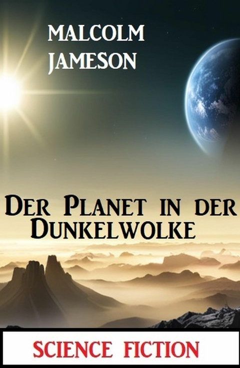 Der Planet in der Dunkelwolke: Science Fiction -  Malcolm Jameson