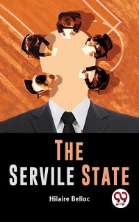 The Servile State - Hilaire Belloc