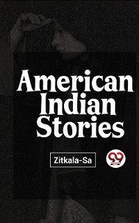 American Indian Stories -  Zitkala-Sa