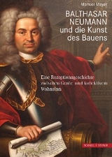 Balthasar Neumann und die Kunst des Bauens - Manuel Mayer