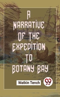 A Narrative Of The Expedition To Botany Bay -  Watkin Tench