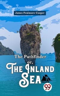 The Pathfinder or, The Inland Sea -  James Fenimore Cooper