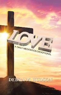 Love: A Daily Meditation Devotional - Debra M. Hudson