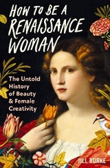 How to be a Renaissance Woman - Jill Burke