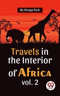 Travels In The Interior Of Africa Vol. 2 - Mungo Park