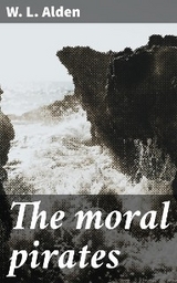 The moral pirates - W. L. Alden