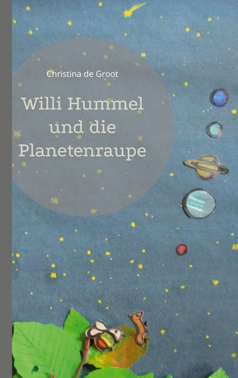 Willi Hummel und die Planetenraupe - Christina de Groot