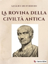 La rovina della civiltà antica - Guglielmo Ferrero