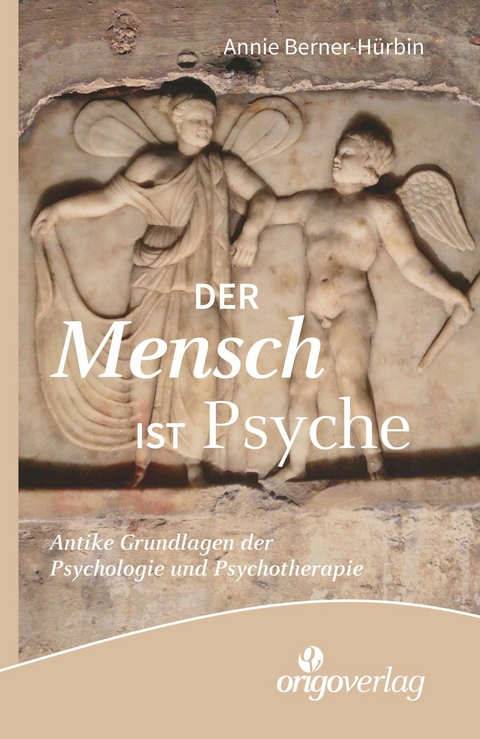 Der Mensch ist Psyche -  Annie Berner-Hürbin