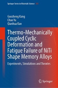 Thermo-Mechanically Coupled Cyclic Deformation and Fatigue Failure of NiTi Shape Memory Alloys - Guozheng Kang, Chao Yu, Qianhua Kan