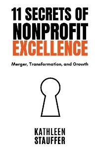 11 Secrets of Nonprofit Excellence - Kathleen Stauffer