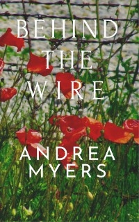 Behind the Wire - Andrea Myers