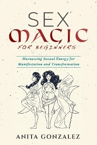 Sex Magic for Beginners - Anita Gonzalez