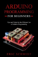 ARDUINO PROGRAMMING FOR BEGINNERS - Eric Schmidt