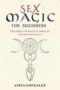 Sex Magic for Beginners -  Anita Gonzalez