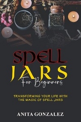 Spell Jars for Beginners - Anita Gonzalez