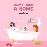 Slimy Finds a Home -  Patty Roloff