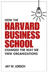 How the Harvard Business School Changed the Way We View Organizations -  Jay W. Lorsch