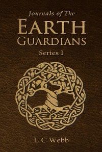 Journals of The Earth Guardians - Series 1 - L.C Webb