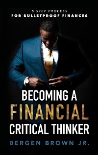 Becoming a Financial Critical Thinker -  Bergen Brown