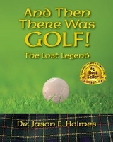 And Then There Was Golf! - Jason E. Holmes