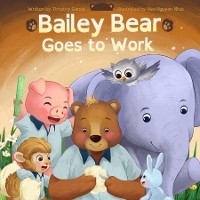 Bailey Bear Goes to Work - Timothy Garcia