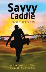 Savvy Caddie Golf Secrets -  David Lynn Sisler