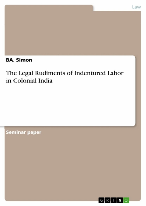 The Legal Rudiments of Indentured Labor in Colonial India - BA. Simon