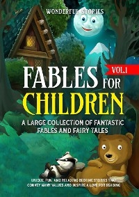 Fables for Children  A large collection of fantastic fables and fairy tales. (Vol.1) - Wonderful Stories