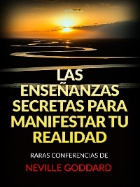 Las Enseñanzas Secretas para Manifestar tu Realidad (Traducido) - Neville Goddard