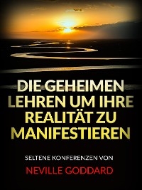 Die Geheimen Lehren um ihre Realität zu Manifestieren (Übersetzt) - Neville Goddard