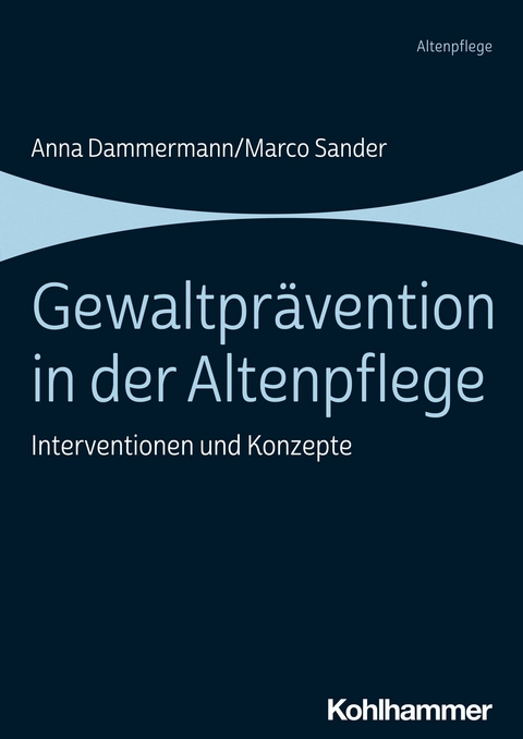 Gewaltprävention in der Altenpflege -  Anna Dammermann,  Marco Sander